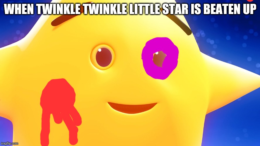 When twinkle twinkle little star gets what he deserves for annoying people | WHEN TWINKLE TWINKLE LITTLE STAR IS BEATEN UP | image tagged in death | made w/ Imgflip meme maker