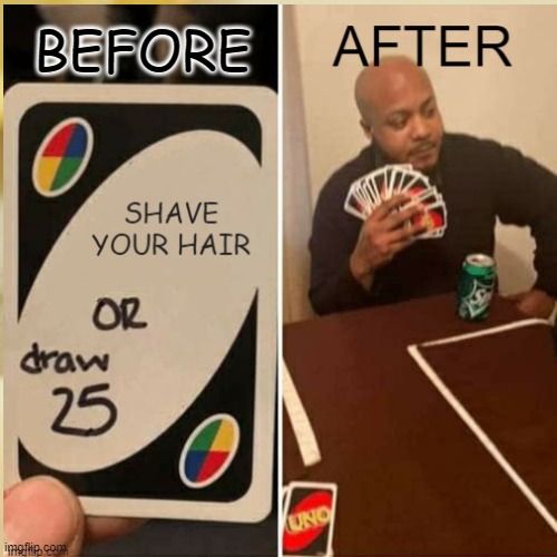 25 CARDS | BEFORE | image tagged in funny,uno draw 25 cards | made w/ Imgflip meme maker
