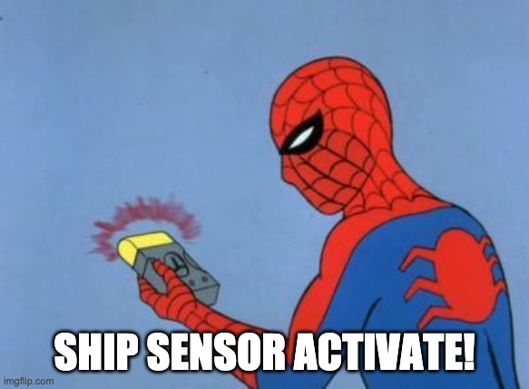 spiderman detector | SHIP SENSOR ACTIVATE! | image tagged in spiderman detector | made w/ Imgflip meme maker