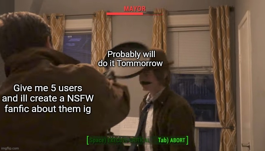 Mayor vs Frying Pan | Probably will do it Tommorrow; Give me 5 users and ill create a NSFW fanfic about them ig | image tagged in mayor vs frying pan | made w/ Imgflip meme maker