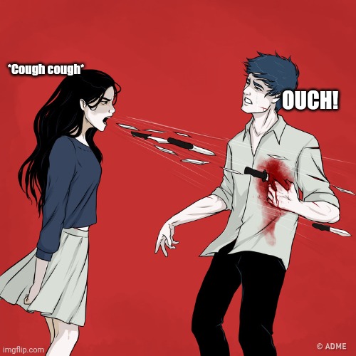 True pain! | *Cough cough*; OUCH! | image tagged in woman shouting knives | made w/ Imgflip meme maker