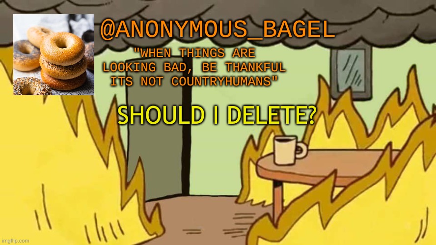 e | SHOULD I DELETE? | image tagged in announcement thingy | made w/ Imgflip meme maker
