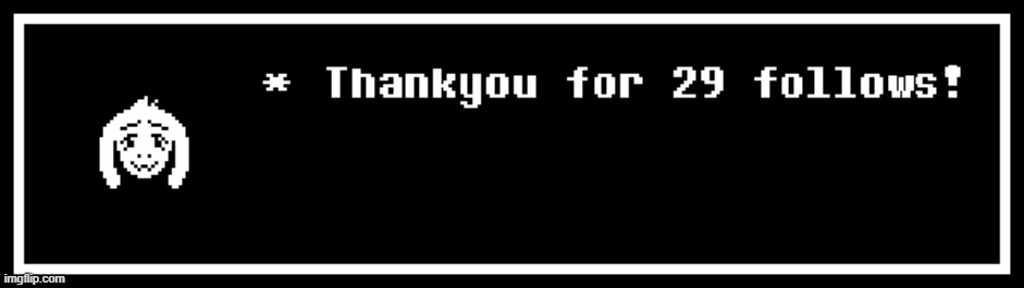 Thankyou! | image tagged in undertale,thank you,followers,asriel | made w/ Imgflip meme maker