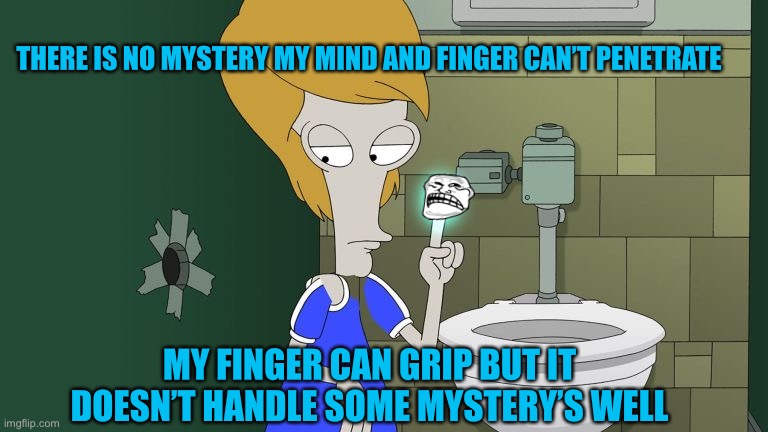 Something stinks about this one | THERE IS NO MYSTERY MY MIND AND FINGER CAN’T PENETRATE; MY FINGER CAN GRIP BUT IT DOESN’T HANDLE SOME MYSTERY’S WELL | image tagged in one does not simply | made w/ Imgflip meme maker