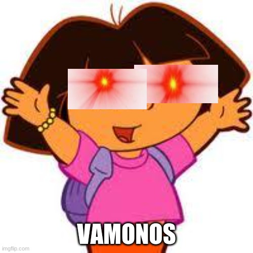 Laser dora | VAMONOS | image tagged in dora | made w/ Imgflip meme maker