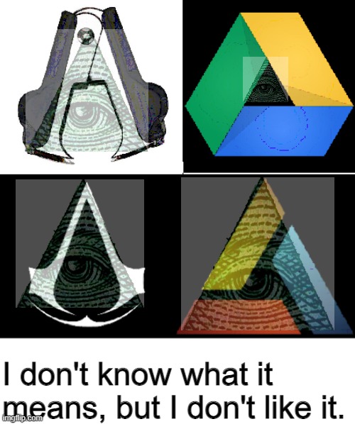 Templars and Assassins IRL. Ilumanati confirmed |  I don't know what it means, but I don't like it. | image tagged in assassins creed,illuminati confirmed | made w/ Imgflip meme maker