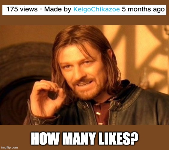 One Does Not Simply Meme | HOW MANY LIKES? | image tagged in memes,one does not simply | made w/ Imgflip meme maker