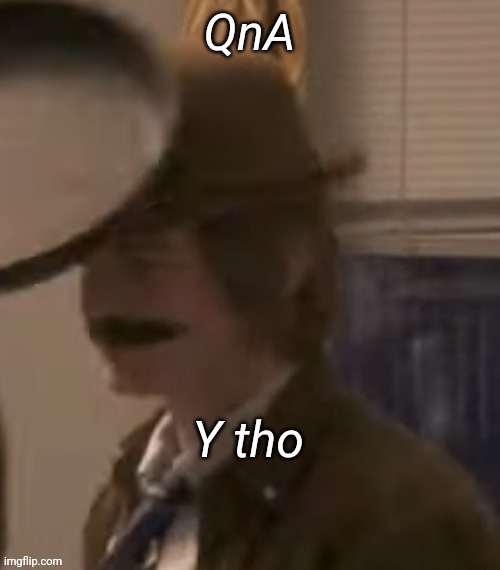 Mayor Y tho | QnA | image tagged in mayor y tho | made w/ Imgflip meme maker