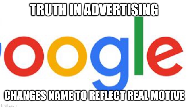 Google knows |  TRUTH IN ADVERTISING; CHANGES NAME TO REFLECT REAL MOTIVE | image tagged in google images,google,spy | made w/ Imgflip meme maker
