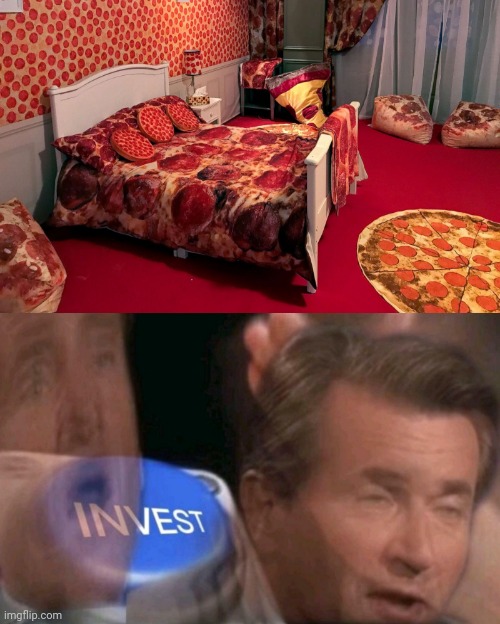 Pizza bedroom | image tagged in invest,funny,memes,pizza,bedroom,meme | made w/ Imgflip meme maker