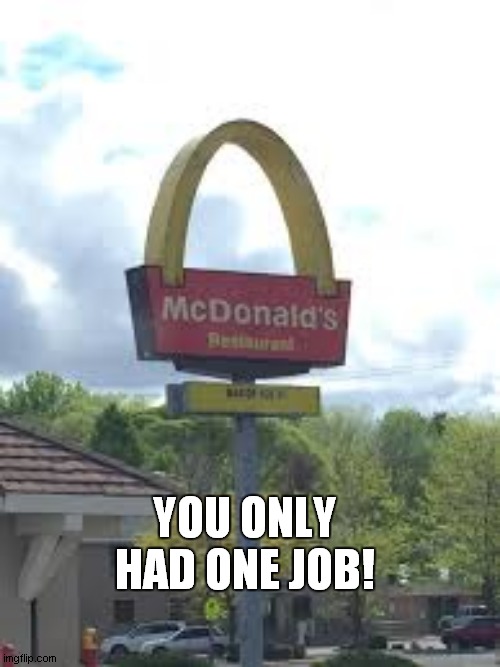 YOU ONLY HAD ONE JOB! | made w/ Imgflip meme maker