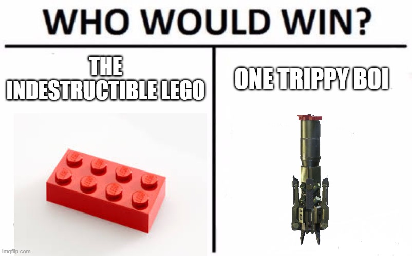Trippy legos | THE INDESTRUCTIBLE LEGO; ONE TRIPPY BOI | made w/ Imgflip meme maker