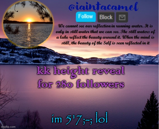 ty | kk height reveal for 280 followers; im 5'7;-; lol | image tagged in iaintacamel | made w/ Imgflip meme maker