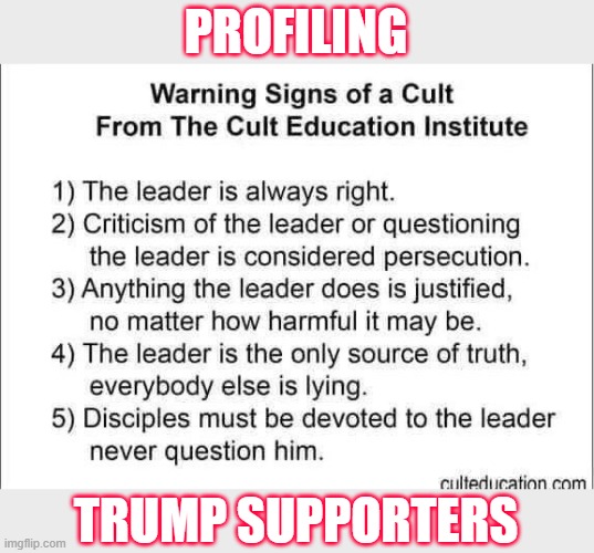 People often don't realize they're in a cult... like many Trump supporters | PROFILING; TRUMP SUPPORTERS | image tagged in trump,cult,misguided,brainwashed,election 2020 | made w/ Imgflip meme maker