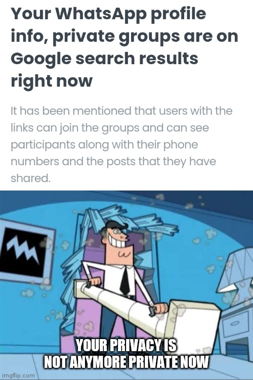 YOUR PRIVACY IS NOT ANYMORE PRIVATE NOW | image tagged in timmy turner's dad privacy,privacy,memes,whatsapp | made w/ Imgflip meme maker