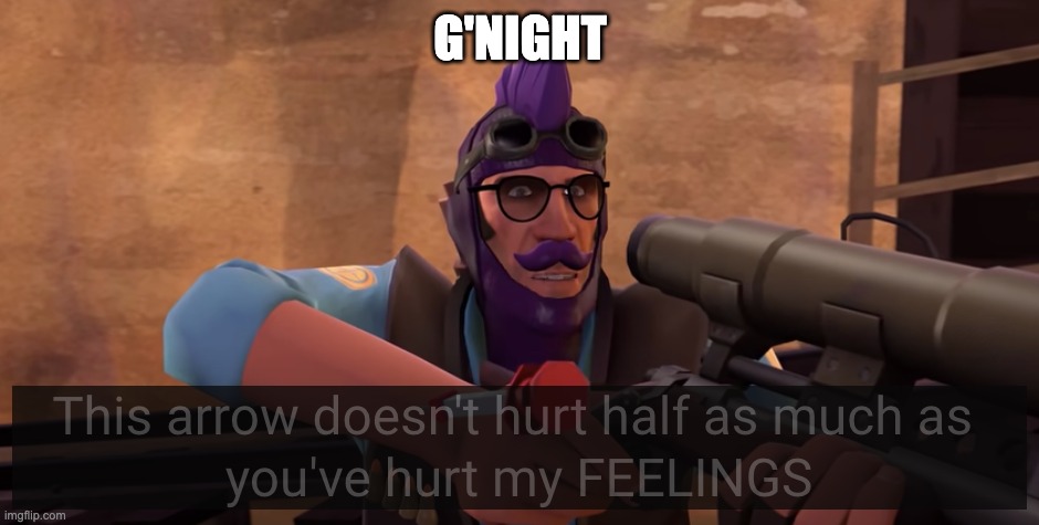 I sleep | G'NIGHT | image tagged in this arrow doesn't hurt half as much | made w/ Imgflip meme maker