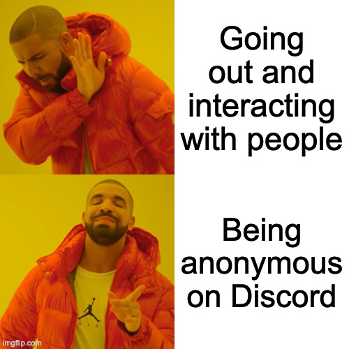 Life of introverts | Going out and interacting with people; Being anonymous on Discord | image tagged in memes,drake hotline bling | made w/ Imgflip meme maker