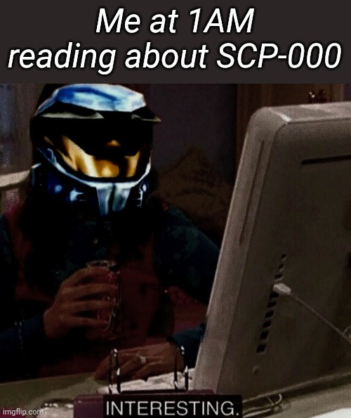 Me at 1AM reading about SCP-000 | made w/ Imgflip meme maker