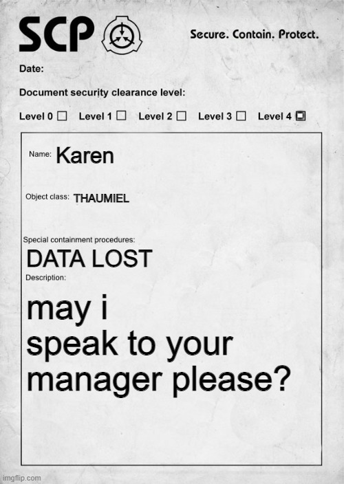 Karens | . Karen; THAUMIEL; DATA LOST; may i speak to your manager please? | image tagged in scp document | made w/ Imgflip meme maker