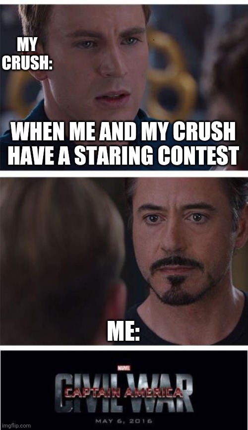 I stare very firmly | MY CRUSH:; WHEN ME AND MY CRUSH HAVE A STARING CONTEST; ME: | image tagged in memes,marvel civil war 1 | made w/ Imgflip meme maker