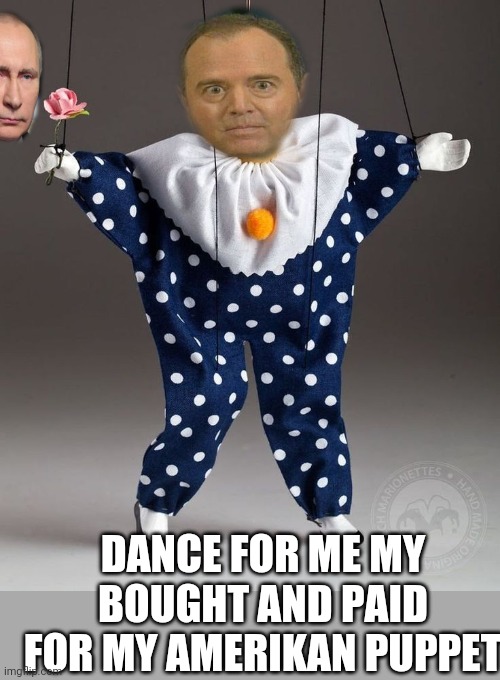 putin's shiffy puppet | DANCE FOR ME MY BOUGHT AND PAID FOR MY AMERIKAN PUPPET | image tagged in political memes | made w/ Imgflip meme maker