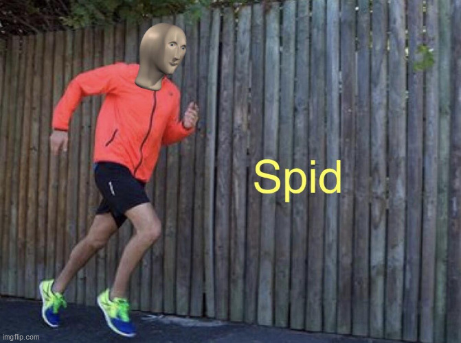 Spid | image tagged in spid | made w/ Imgflip meme maker