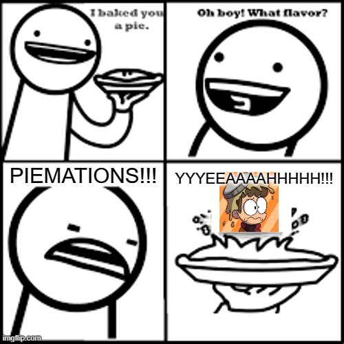 PIEMATIONS-flavored Pie | YYYEEAAAAHHHHH!!! PIEMATIONS!!! | image tagged in x-flavored pie asdfmovie,memes,piemations,yeah,asdfmovie | made w/ Imgflip meme maker