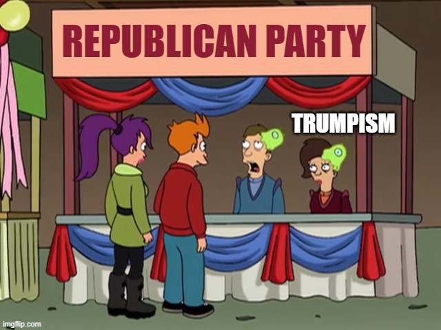 Those crazy hats are infecting their brains | REPUBLICAN PARTY; TRUMPISM | image tagged in trump,gop,republicans,futurama | made w/ Imgflip meme maker