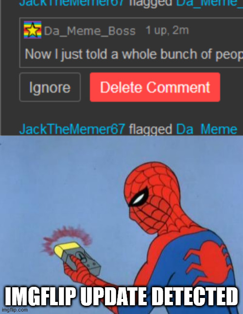 I had a look at the flagged comments and I found this | IMGFLIP UPDATE DETECTED | image tagged in spiderman detector | made w/ Imgflip meme maker