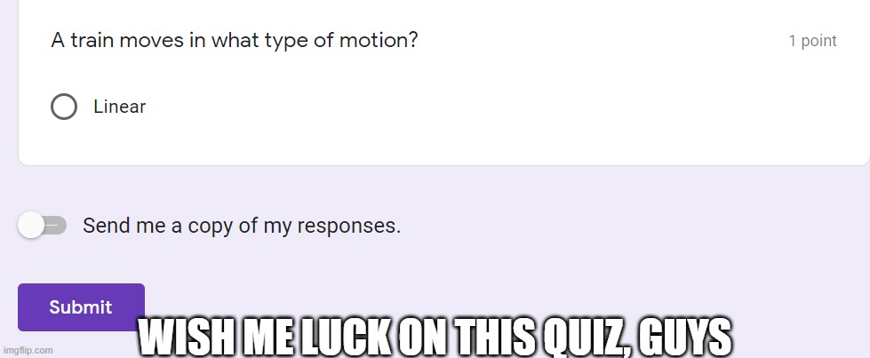 WISH ME LUCK ON THIS QUIZ, GUYS | image tagged in stupid,quiz | made w/ Imgflip meme maker