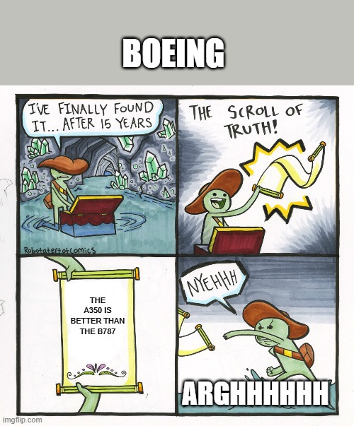 The Scroll Of Truth Meme | BOEING; THE A350 IS BETTER THAN THE B787; ARGHHHHHH | image tagged in memes,the scroll of truth | made w/ Imgflip meme maker