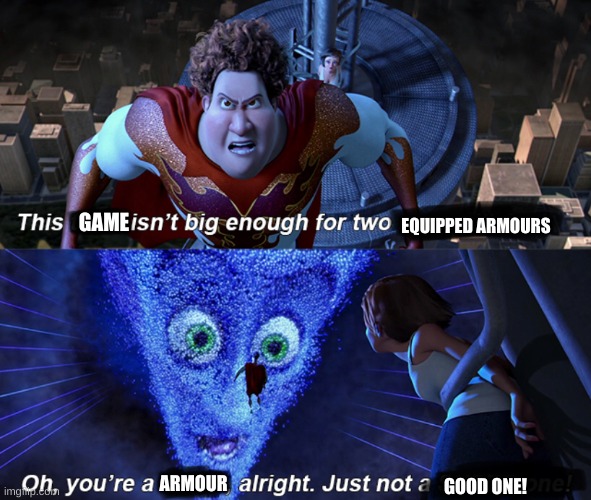 armour stats in games meme | GAME; EQUIPPED ARMOURS; ARMOUR; GOOD ONE! | image tagged in megamind | made w/ Imgflip meme maker