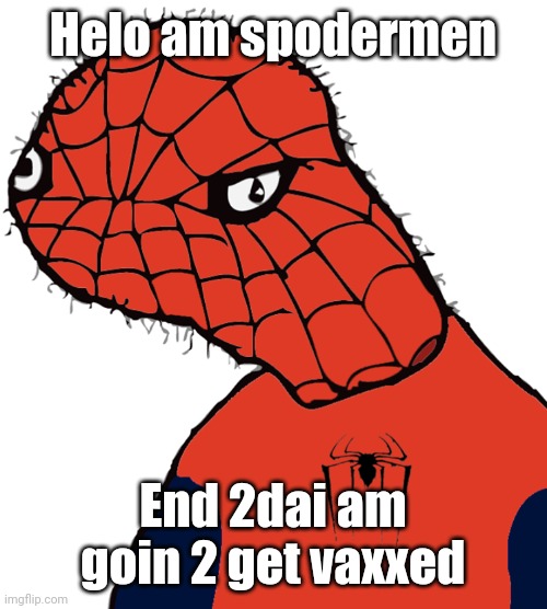 Spooderman | Helo am spodermen; End 2dai am goin 2 get vaxxed | image tagged in spooderman | made w/ Imgflip meme maker