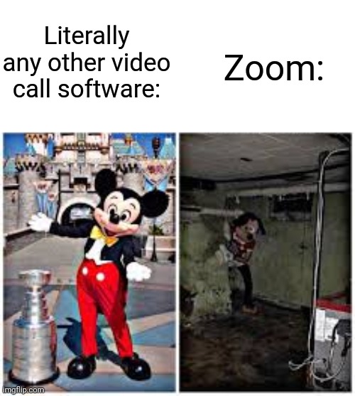 zoom be like |  Literally any other video call software:; Zoom: | image tagged in mickey mouse in disneyland,memes,funny,zoom | made w/ Imgflip meme maker
