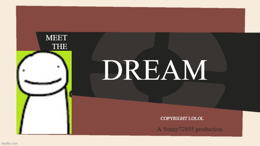 MEET THE AMAZING DREAM | MEET THE; DREAM; COPYRIGHT LOLOL; A Sunny72855 production | image tagged in meet the blank | made w/ Imgflip meme maker