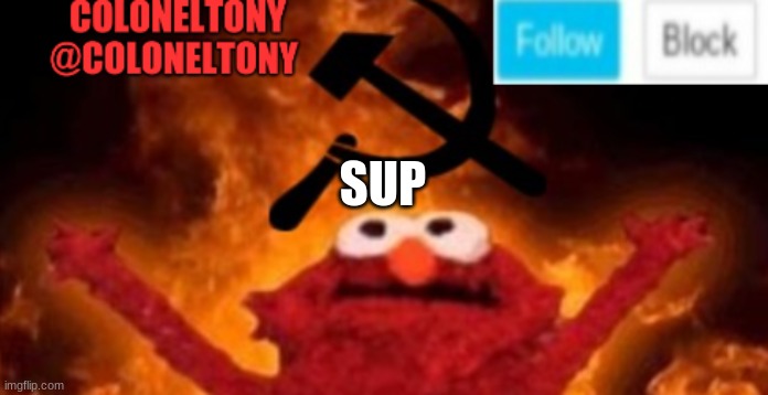 ColonelTony anoucment #2 | SUP | image tagged in coloneltony anoucment 2 | made w/ Imgflip meme maker