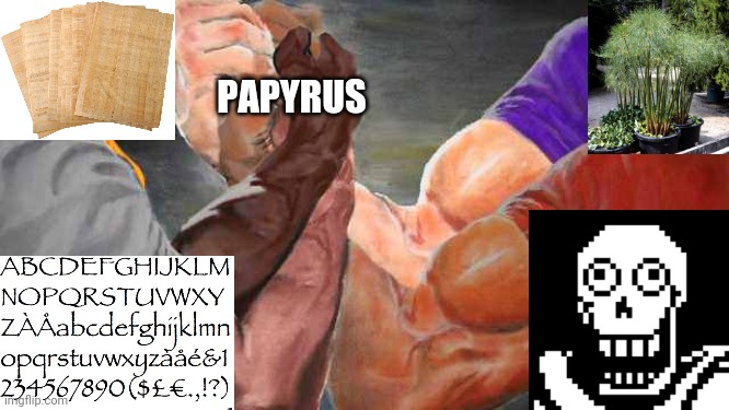 All are Papyrus you know | PAPYRUS | image tagged in epic hand shake 4x,papyrus,nyeh heh heh | made w/ Imgflip meme maker