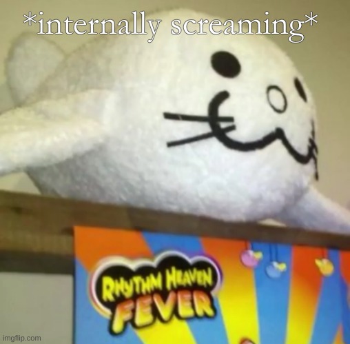ahhhhhhhhhhhhhhhhhhhhhhhhhh | *internally screaming* | image tagged in don't turn me into marketable plushies | made w/ Imgflip meme maker