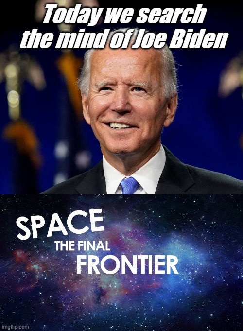 At last we can see into the dark recesses of his mind........... | Today we search the mind of Joe Biden | image tagged in hold my beer biden | made w/ Imgflip meme maker