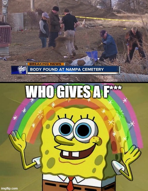 Why? just why is this breaking news? | WHO GIVES A F*** | image tagged in memes,imagination spongebob | made w/ Imgflip meme maker