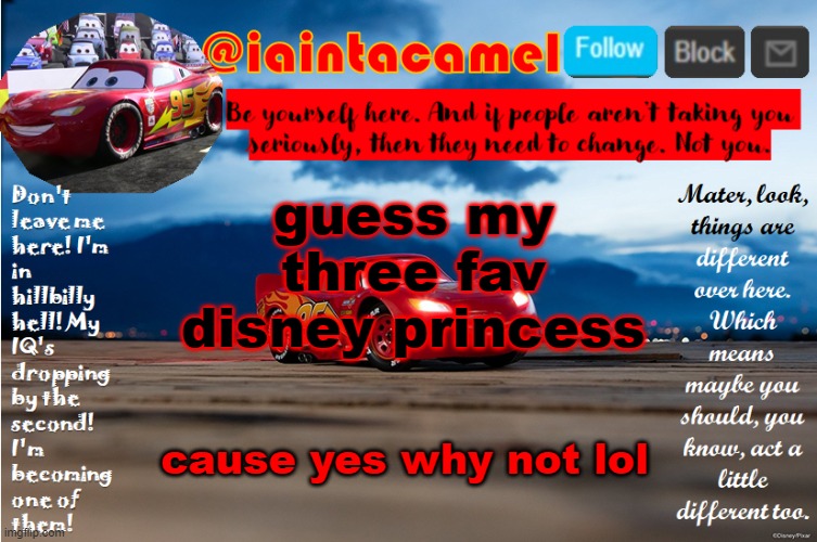 lel | guess my three fav disney princess; cause yes why not lol | image tagged in iaintacamel | made w/ Imgflip meme maker