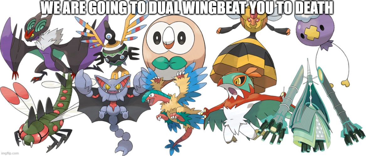 flying types be like | WE ARE GOING TO DUAL WINGBEAT YOU TO DEATH | image tagged in pokemon,pokemon sword and shield,funny pokemon,meme | made w/ Imgflip meme maker