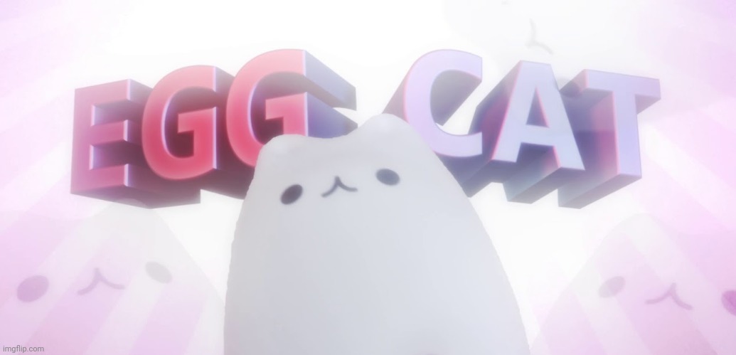 eggcat | image tagged in eggcat | made w/ Imgflip meme maker