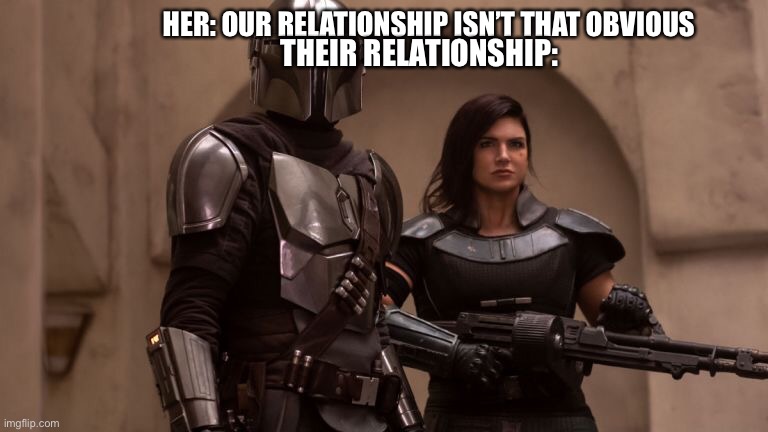 My first meme in this stream | THEIR RELATIONSHIP:; HER: OUR RELATIONSHIP ISN’T THAT OBVIOUS | image tagged in star wars | made w/ Imgflip meme maker
