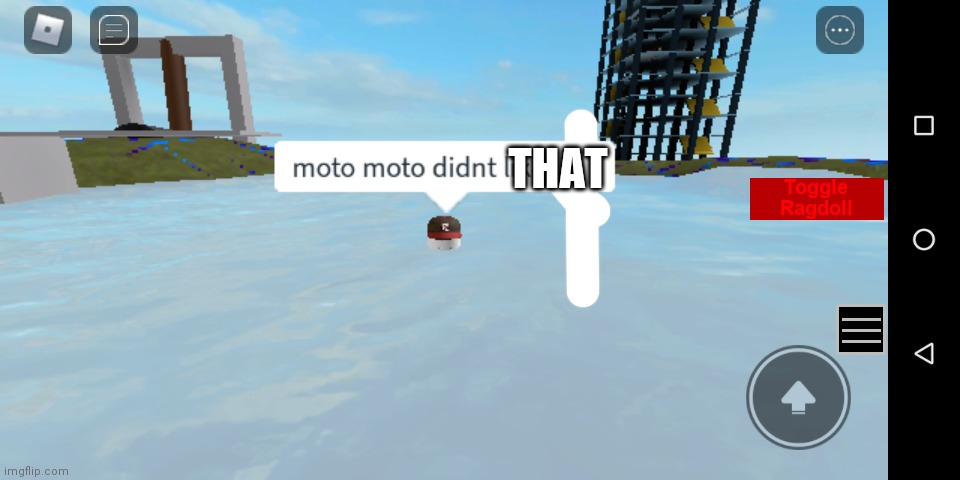 Moto Moto didn't like you | THAT | image tagged in moto moto didn't like you | made w/ Imgflip meme maker