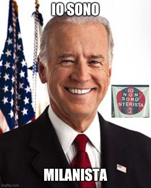 AC Milan Forever | IO SONO; MILANISTA | image tagged in memes,joe biden,ac milan,juve ladra,inter merda | made w/ Imgflip meme maker