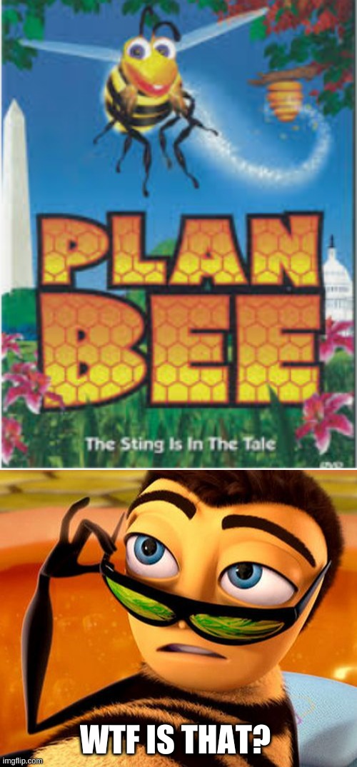 WTF IS THAT? | image tagged in bee movie | made w/ Imgflip meme maker