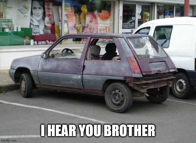 Hooptie | I HEAR YOU BROTHER | image tagged in hooptie | made w/ Imgflip meme maker