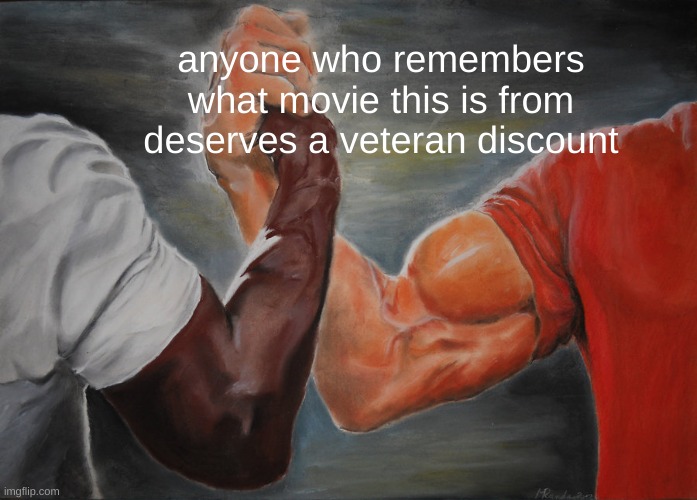 its from the first predator movie | anyone who remembers what movie this is from deserves a veteran discount | image tagged in memes,epic handshake | made w/ Imgflip meme maker