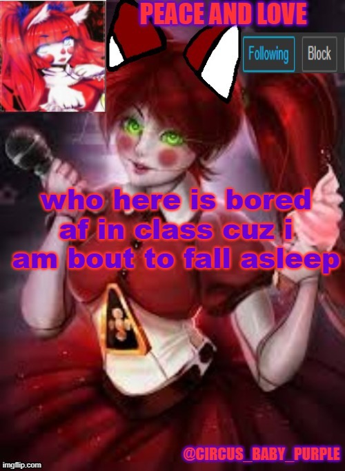 who here is bored af in class cuz i am bout to fall asleep | image tagged in circus baby furry style | made w/ Imgflip meme maker